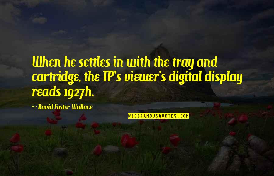 Tray Quotes By David Foster Wallace: When he settles in with the tray and