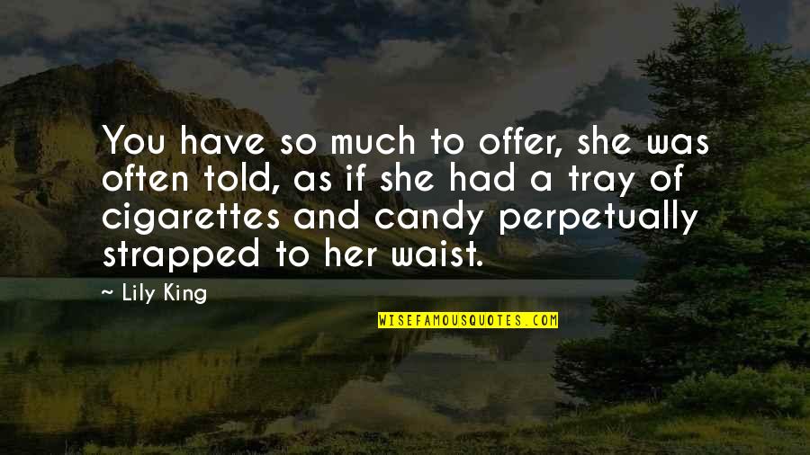 Tray Quotes By Lily King: You have so much to offer, she was Tray Quotes By Lily King: You have so much to offer, she was