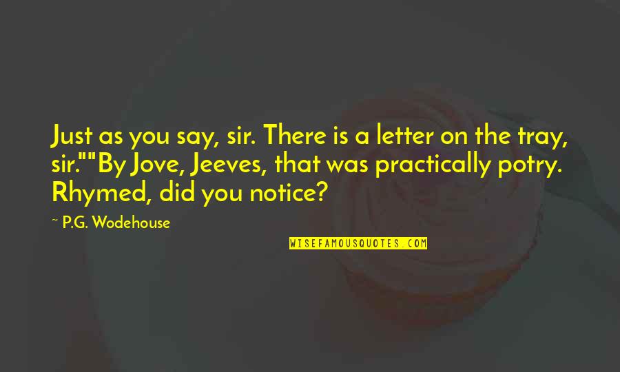 Tray Quotes By P.G. Wodehouse: Just as you say, sir. There is a