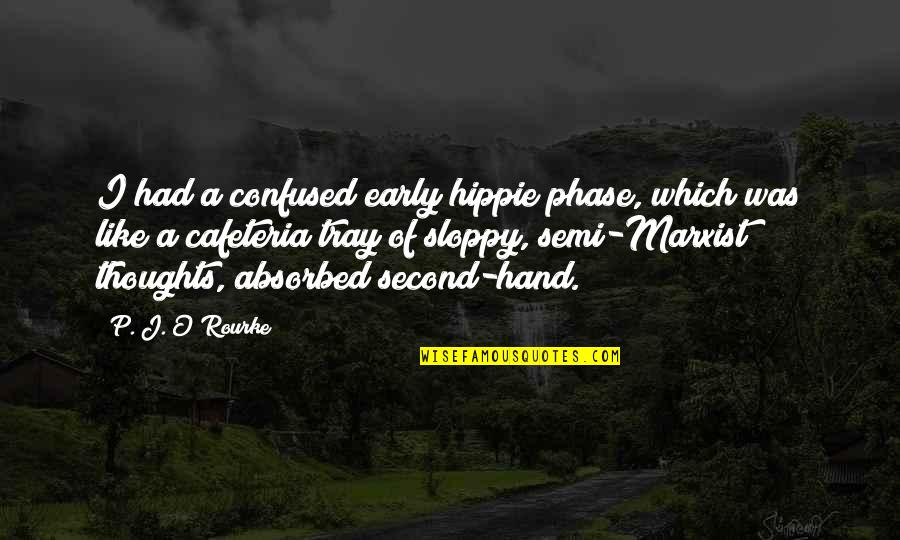 Tray Quotes By P. J. O'Rourke: I had a confused early hippie phase, which Tray Quotes By P. J. O'Rourke: I had a confused early hippie phase, which