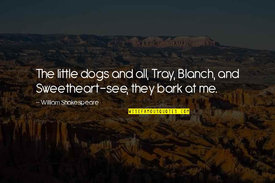 Tray Quotes By William Shakespeare: The little dogs and all, Tray, Blanch, and