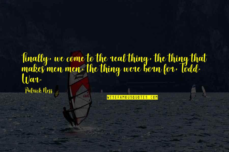 Trayann Quotes By Patrick Ness: Finally, we come to the real thing, the