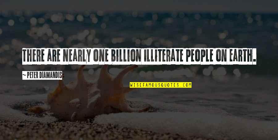 Trayann Quotes By Peter Diamandis: There are nearly one billion illiterate people on