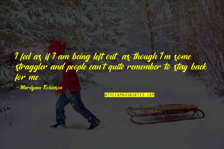 Trayco Jack Quotes By Marilynne Robinson: I feel as if I am being left Trayco Jack Quotes By Marilynne Robinson: I feel as if I am being left