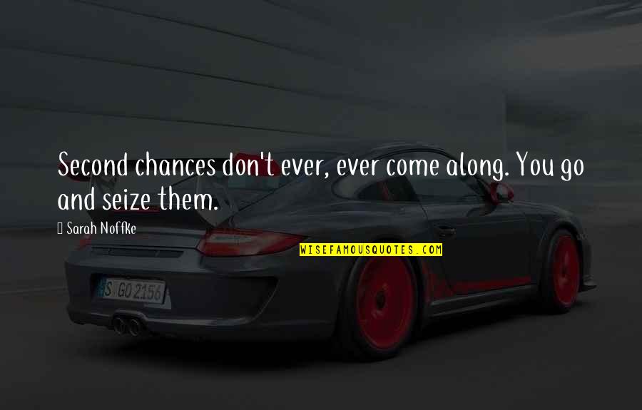 Trayco Jack Quotes By Sarah Noffke: Second chances don't ever, ever come along. You