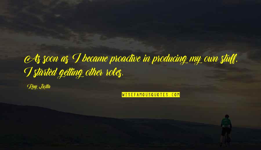 Traycol Quotes By Ray Liotta: As soon as I became proactive in producing