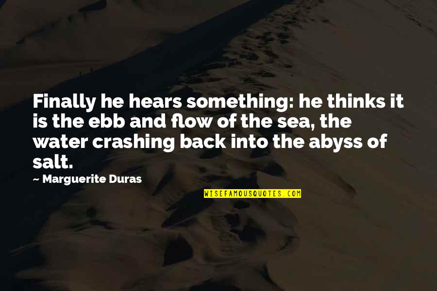Traycool Quotes By Marguerite Duras: Finally he hears something: he thinks it is