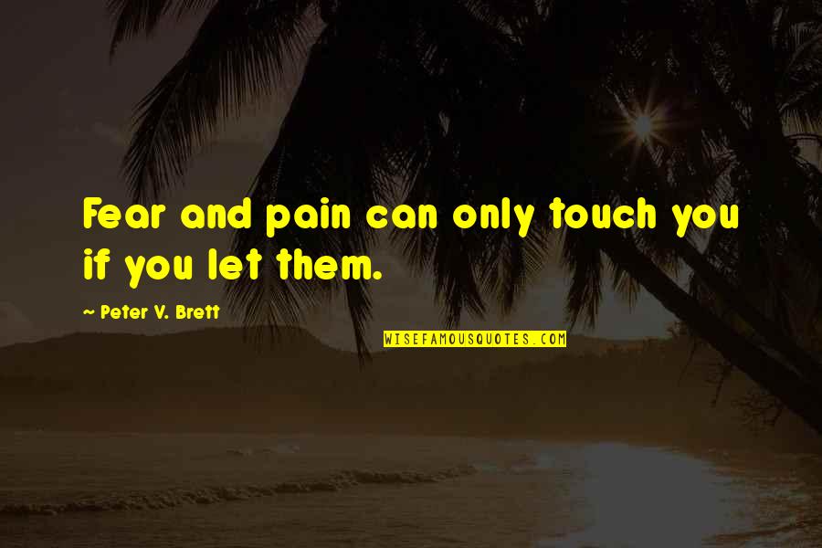 Traycool Quotes By Peter V. Brett: Fear and pain can only touch you if