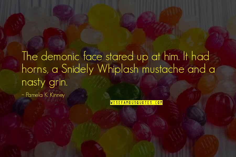 Traydor Na Kaibigan Quotes By Pamela K. Kinney: The demonic face stared up at him. It Traydor Na Kaibigan Quotes By Pamela K. Kinney: The demonic face stared up at him. It