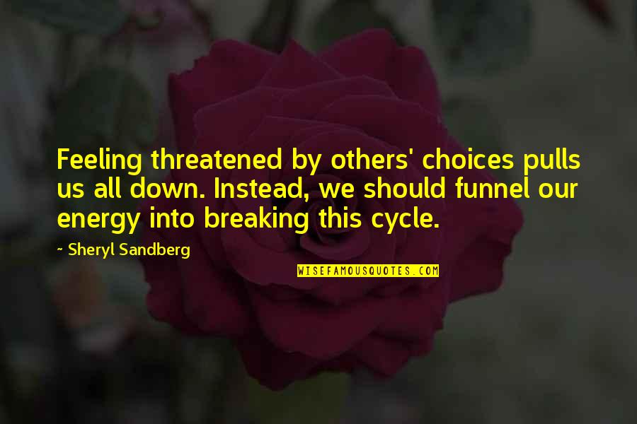 Trayectoria De Eta Quotes By Sheryl Sandberg: Feeling threatened by others' choices pulls us all Trayectoria De Eta Quotes By Sheryl Sandberg: Feeling threatened by others' choices pulls us all