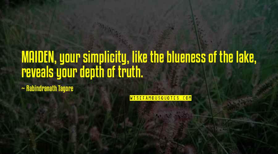 Trayectorias Escolares Quotes By Rabindranath Tagore: MAIDEN, your simplicity, like the blueness of the Trayectorias Escolares Quotes By Rabindranath Tagore: MAIDEN, your simplicity, like the blueness of the