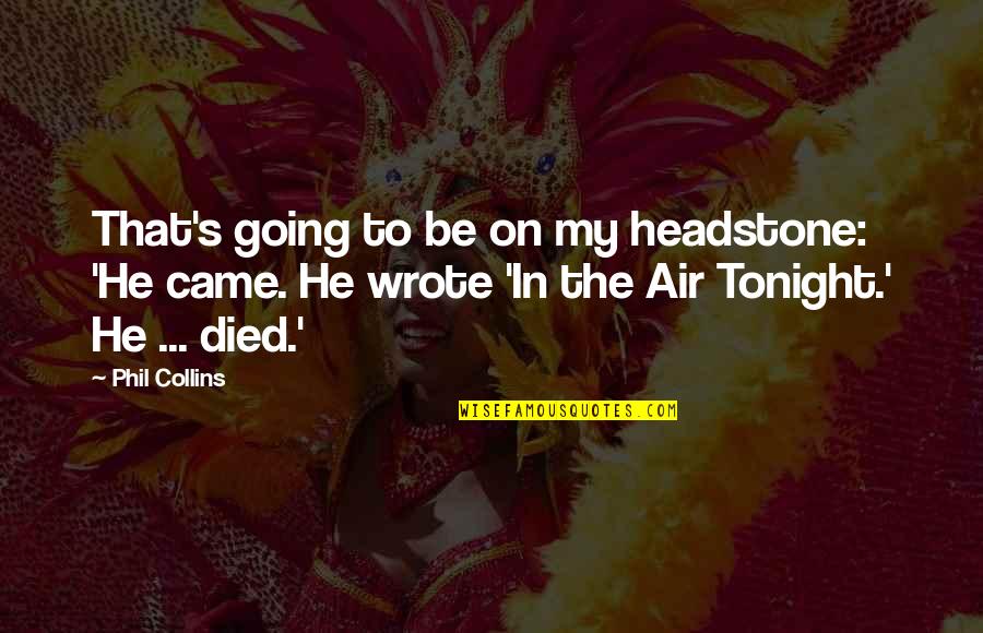 Trayectorias Oblicuas Quotes By Phil Collins: That's going to be on my headstone: 'He