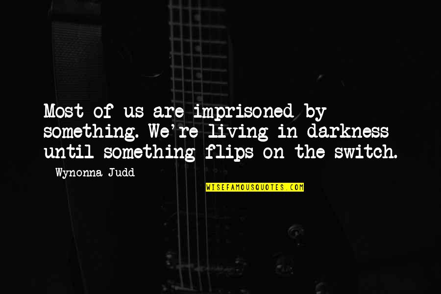 Trayectorias Oblicuas Quotes By Wynonna Judd: Most of us are imprisoned by something. We're