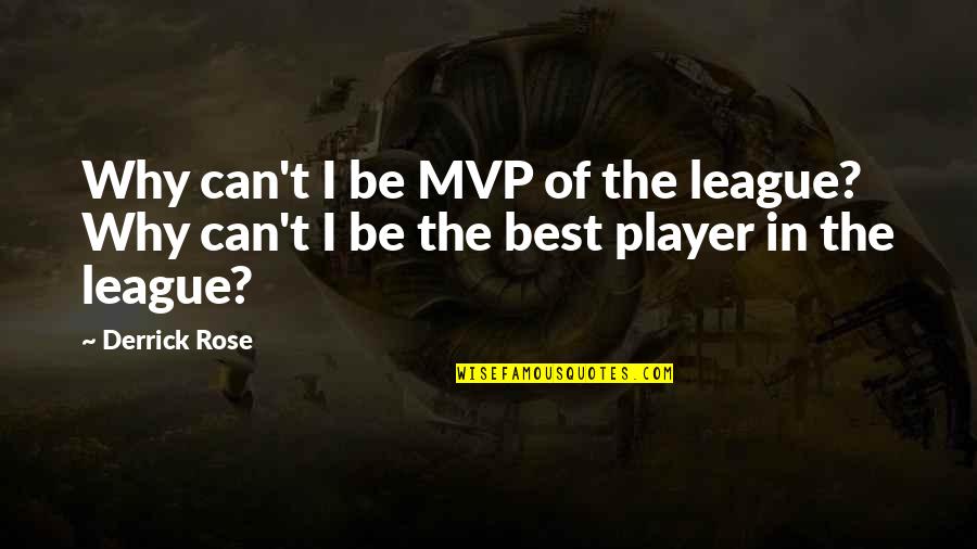 Trayectorias Receptor Quotes By Derrick Rose: Why can't I be MVP of the league?