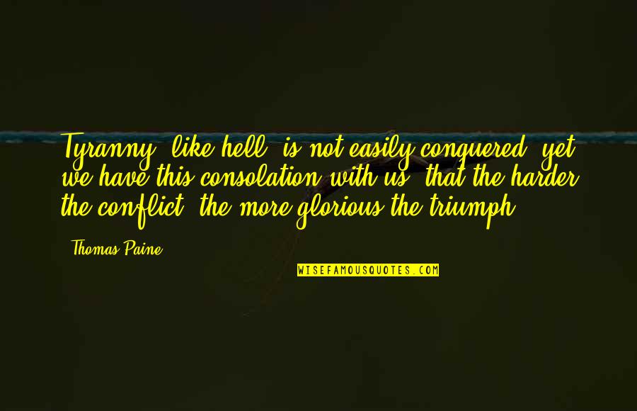 Trayectorias Receptor Quotes By Thomas Paine: Tyranny, like hell, is not easily conquered; yet