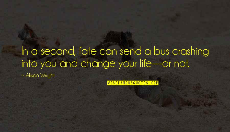 Trayers Farm Quotes By Alison Wright: In a second, fate can send a bus