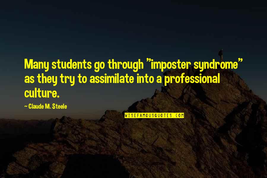 Traylor Brothers Quotes By Claude M. Steele: Many students go through "imposter syndrome" as they Traylor Brothers Quotes By Claude M. Steele: Many students go through "imposter syndrome" as they