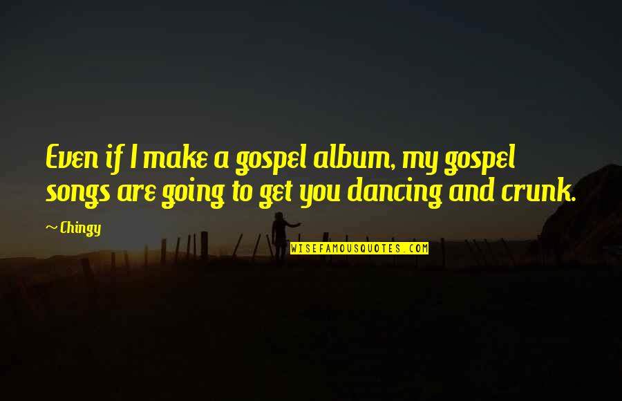 Traymore Nursing Quotes By Chingy: Even if I make a gospel album, my