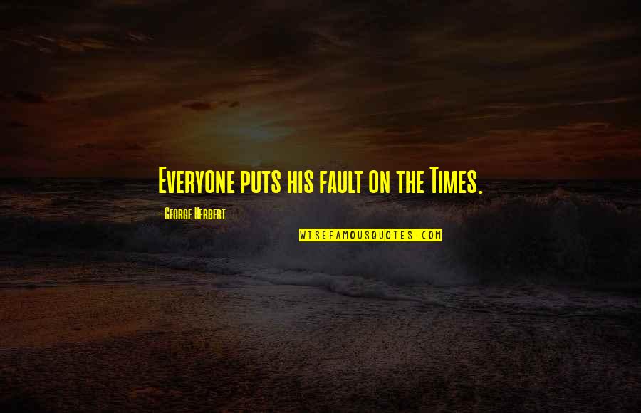 Traynor Auto Quotes By George Herbert: Everyone puts his fault on the Times. Traynor Auto Quotes By George Herbert: Everyone puts his fault on the Times.
