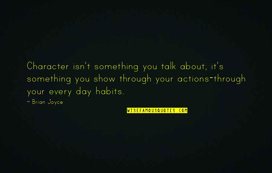 Traynor Quotes By Brian Joyce: Character isn't something you talk about; it's something Traynor Quotes By Brian Joyce: Character isn't something you talk about; it's something