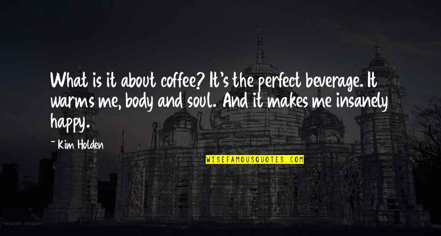 Trayton Quotes By Kim Holden: What is it about coffee? It's the perfect