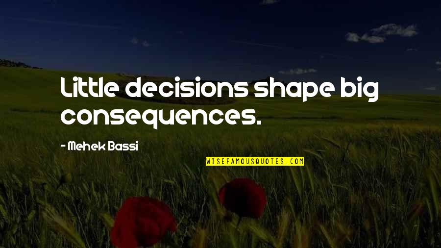 Trayvon Martin Quotes By Mehek Bassi: Little decisions shape big consequences.