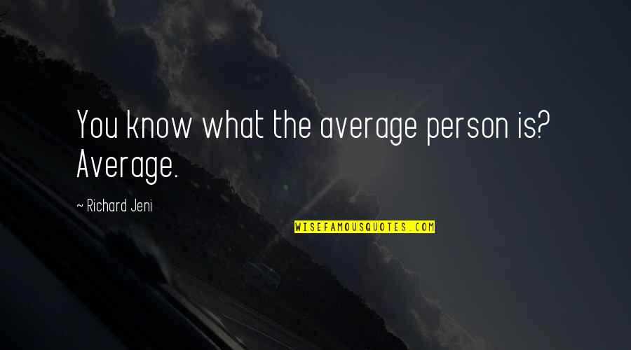 Trayvon Martin Quotes By Richard Jeni: You know what the average person is? Average.