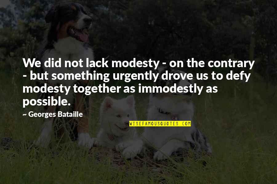 Trazados De Caldereria Quotes By Georges Bataille: We did not lack modesty - on the