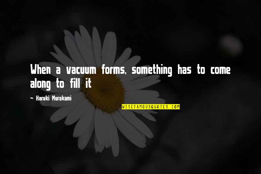 Trazados Photoshop Quotes By Haruki Murakami: When a vacuum forms, something has to come