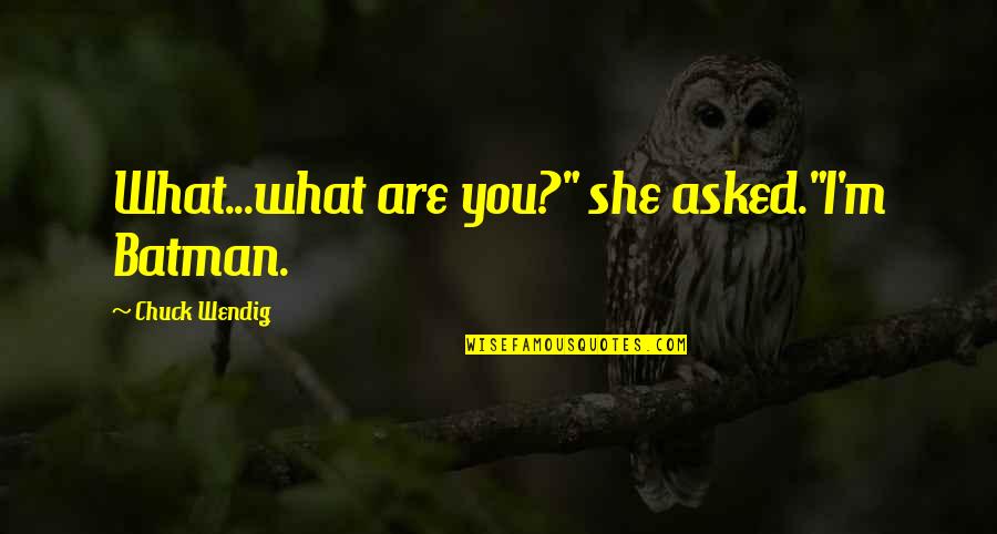 Trazas Hemoglobina Quotes By Chuck Wendig: What...what are you?" she asked."I'm Batman.