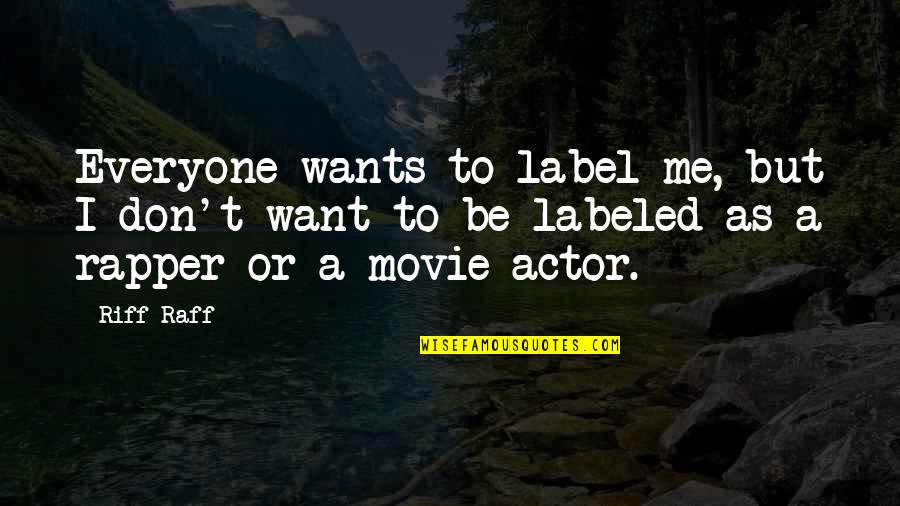 Trazendo Quotes By Riff Raff: Everyone wants to label me, but I don't Trazendo Quotes By Riff Raff: Everyone wants to label me, but I don't