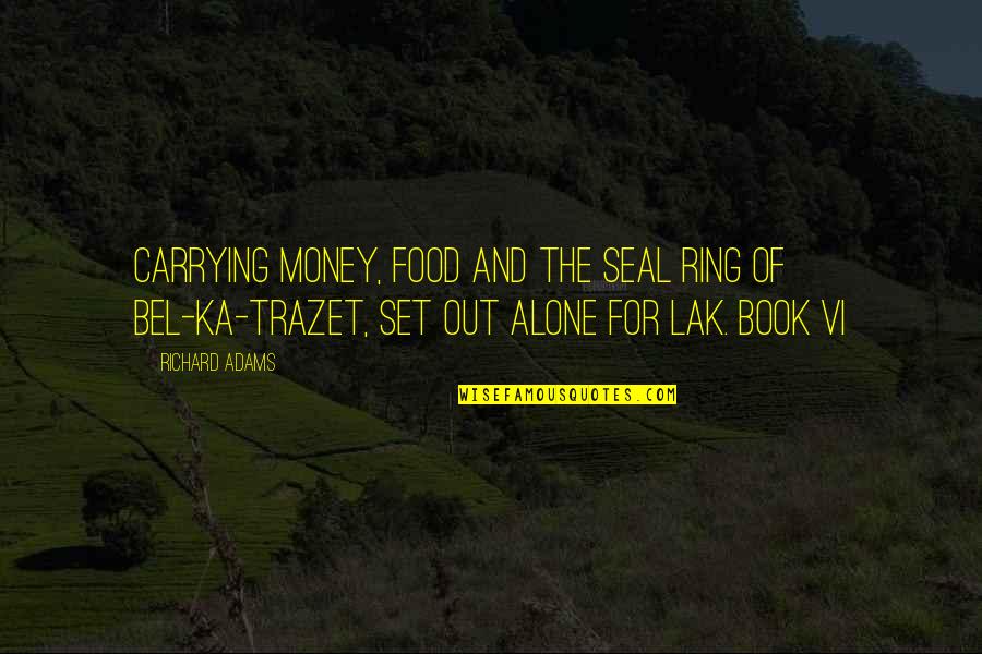 Trazet Quotes By Richard Adams: Carrying money, food and the seal ring of