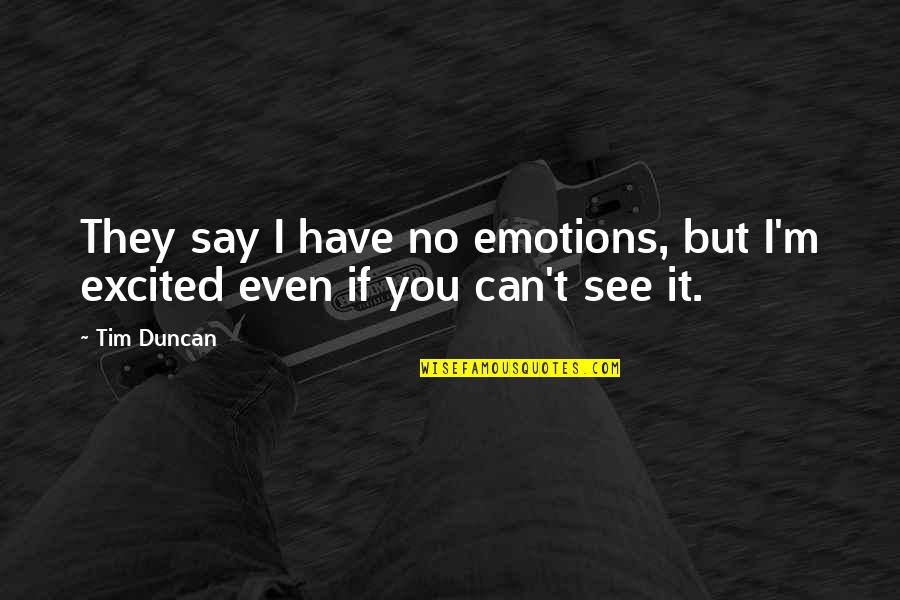 Trazia Rae Quotes By Tim Duncan: They say I have no emotions, but I'm