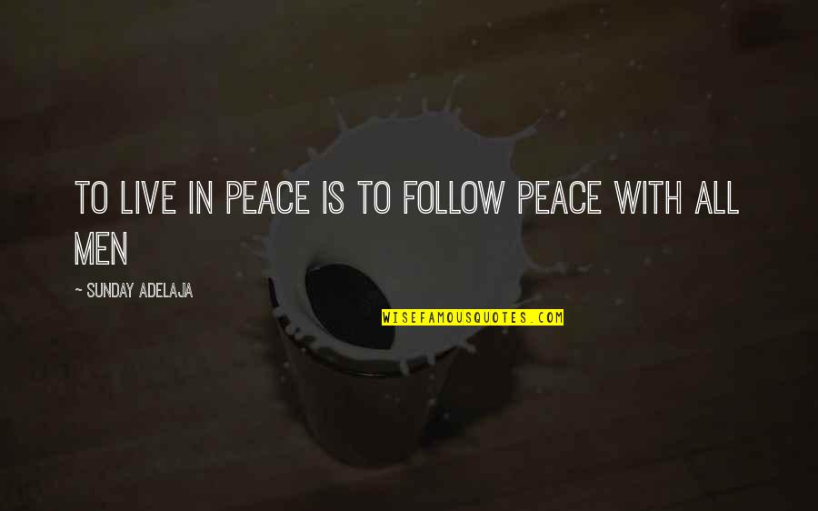 Trazimo Radnike Quotes By Sunday Adelaja: To live in peace is to follow peace