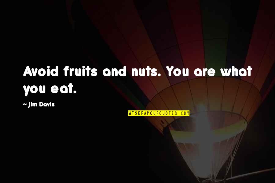 Trci Evansville Quotes By Jim Davis: Avoid fruits and nuts. You are what you