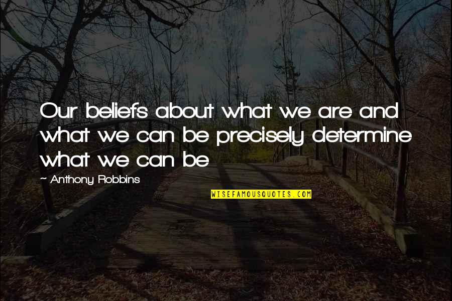 Trdata Quotes By Anthony Robbins: Our beliefs about what we are and what