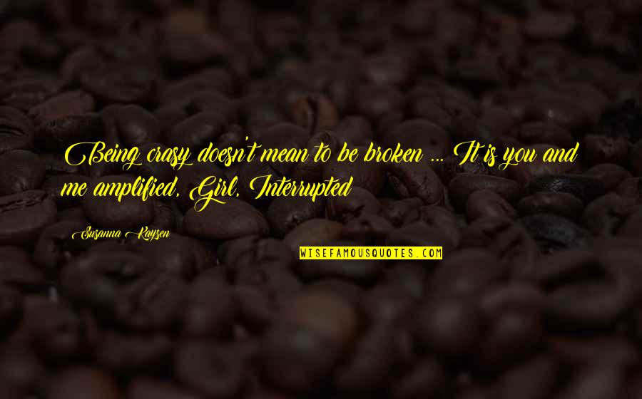 Trdenic Quotes By Susanna Kaysen: Being crasy doesn't mean to be broken ...