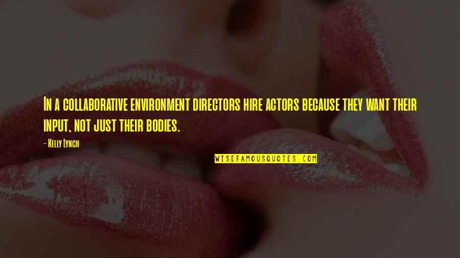 Trdiksyo Quotes By Kelly Lynch: In a collaborative environment directors hire actors because