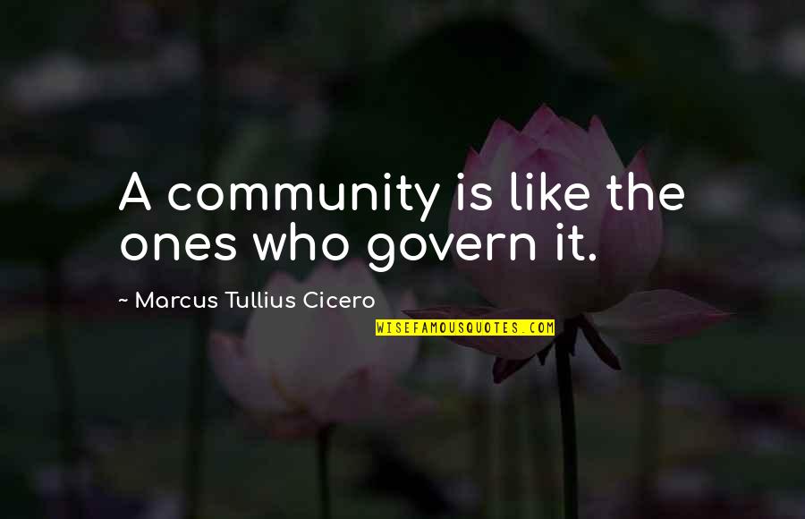 Trdiksyo Quotes By Marcus Tullius Cicero: A community is like the ones who govern