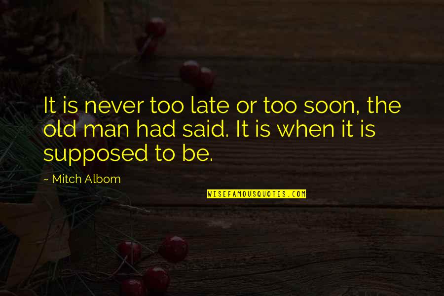 Tre Azam Quotes By Mitch Albom: It is never too late or too soon,