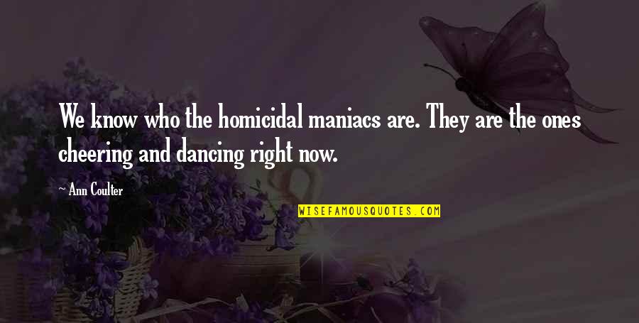Tre Fort Quotes By Ann Coulter: We know who the homicidal maniacs are. They Tre Fort Quotes By Ann Coulter: We know who the homicidal maniacs are. They
