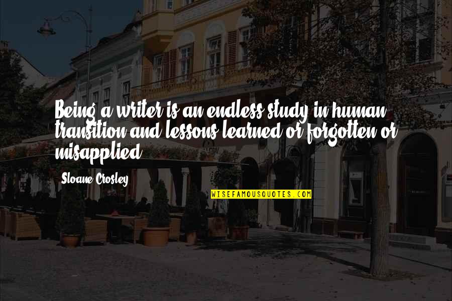 Tre Soul Quotes By Sloane Crosley: Being a writer is an endless study in Tre Soul Quotes By Sloane Crosley: Being a writer is an endless study in