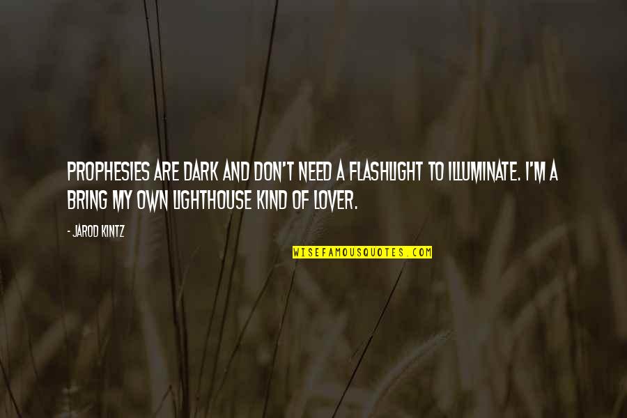 Treacherous Heart Quotes By Jarod Kintz: Prophesies are dark and don't need a flashlight Treacherous Heart Quotes By Jarod Kintz: Prophesies are dark and don't need a flashlight