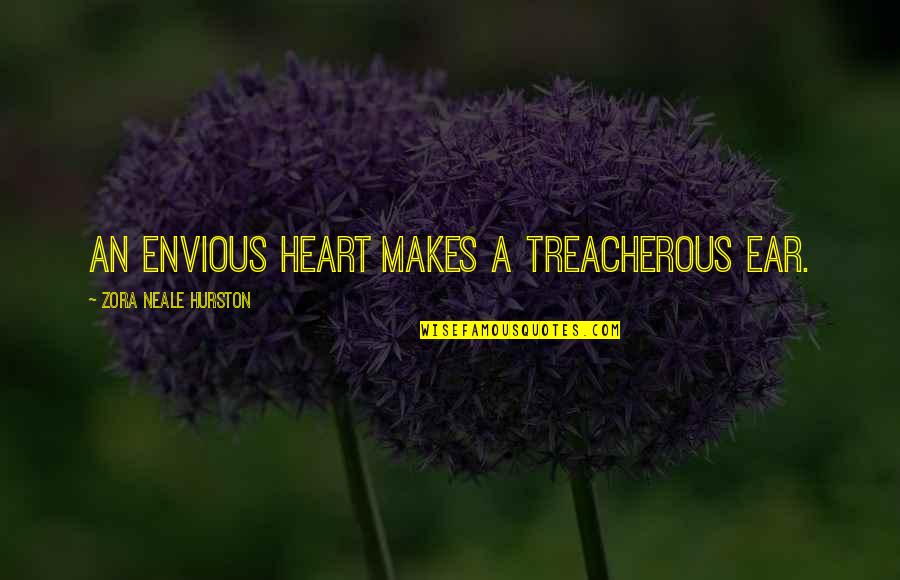 Treacherous Heart Quotes By Zora Neale Hurston: An envious heart makes a treacherous ear.