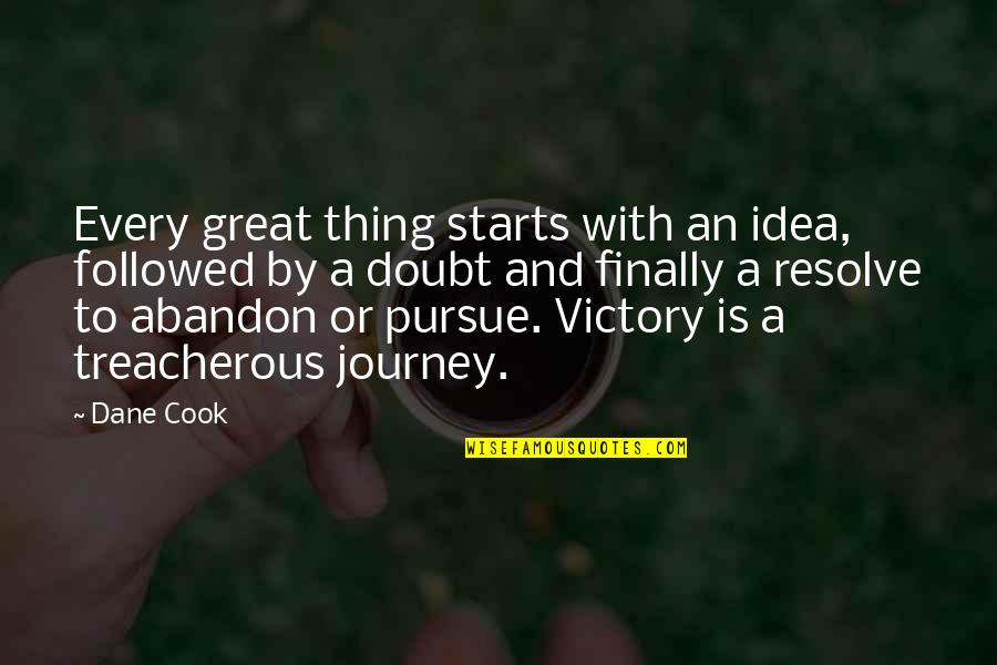 Treacherous Quotes By Dane Cook: Every great thing starts with an idea, followed