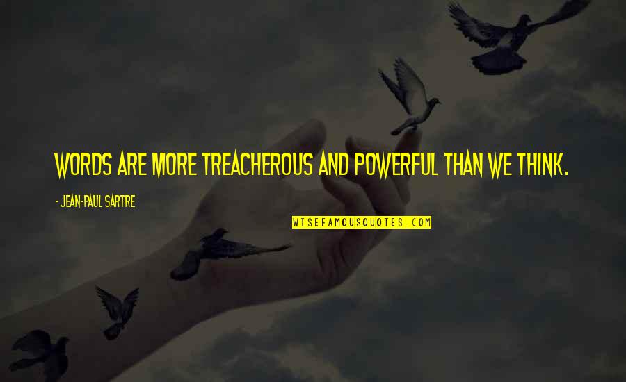 Treacherous Quotes By Jean-Paul Sartre: Words are more treacherous and powerful than we