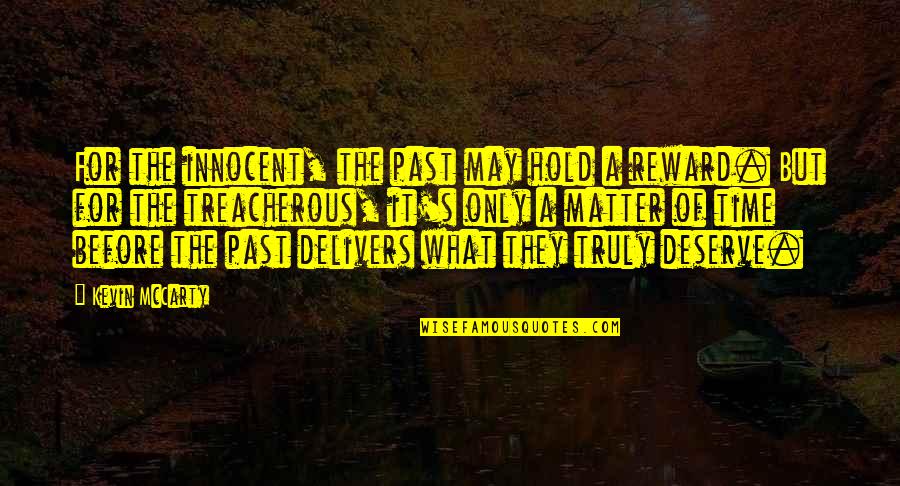 Treacherous Quotes By Kevin McCarty: For the innocent, the past may hold a