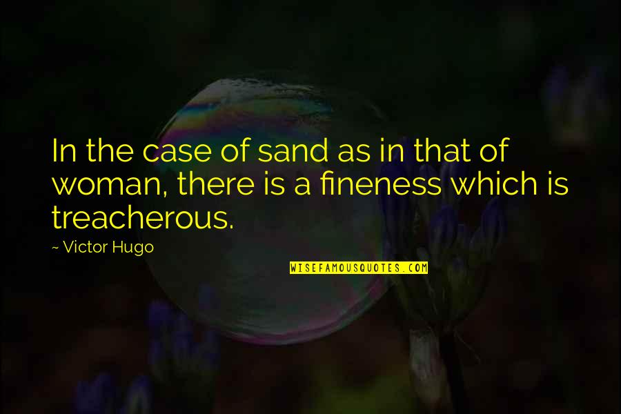 Treacherous Quotes By Victor Hugo: In the case of sand as in that