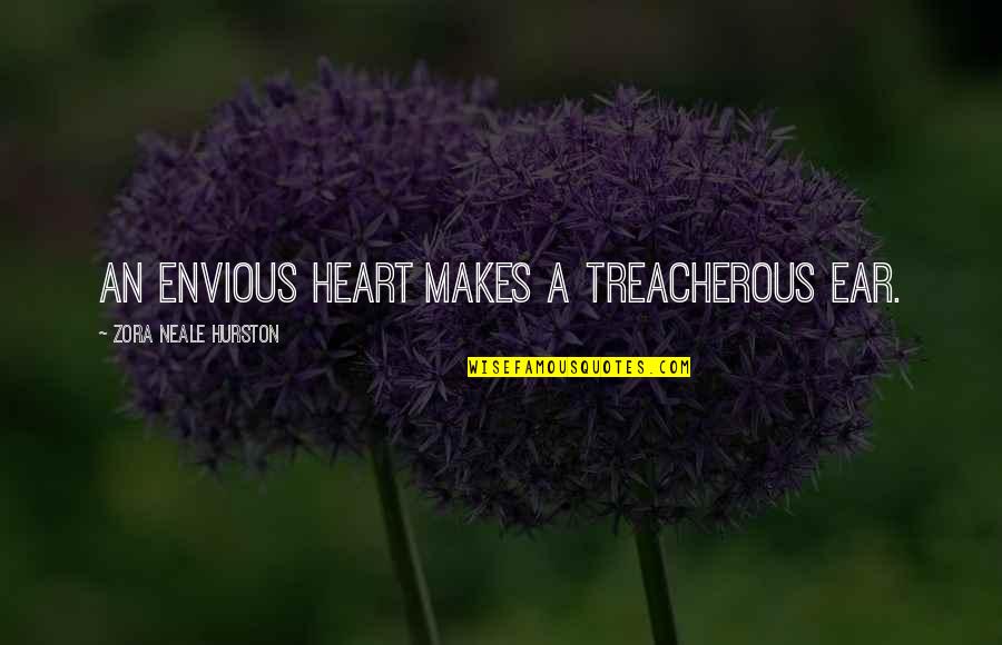 Treacherous Quotes By Zora Neale Hurston: An envious heart makes a treacherous ear.