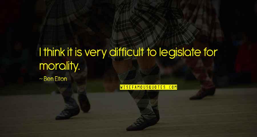 Treachers Quotes By Ben Elton: I think it is very difficult to legislate